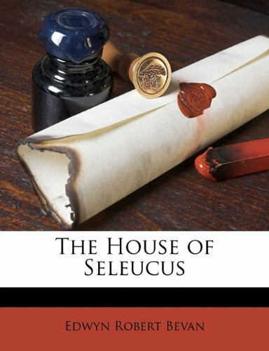 The House of Seleucus Volume 1