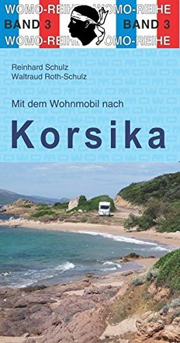 Mit dem Wohnmobil nach Korsika: WOMO, Wohnmobil, Camping, Urlaub, Reise. Die Anleitung für einen Erlebnisurlaub (Womo-Reihe)