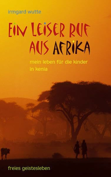 Ein leiser Ruf aus Afrika: Mein Leben für die Kinder in Kenia.
