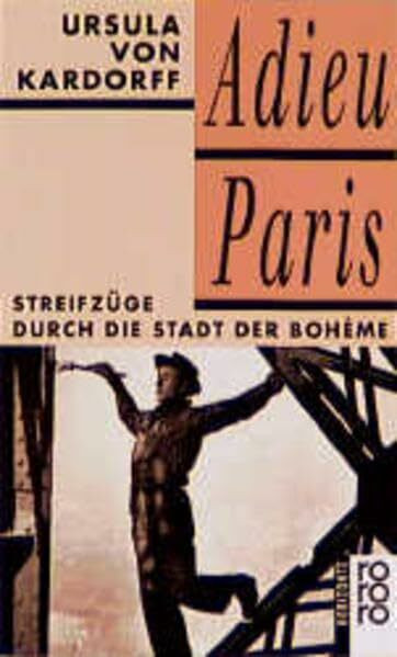 Adieu Paris: Streifzüge durch die Stadt der Bohème