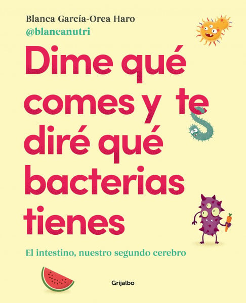 Dime qué comes y te diré qué bacterias tienes: El intestino, nuestro segundo cerebro (Cocina saludable)