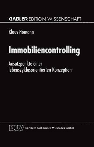 Immobiliencontrolling: Ansatzpunkte einer Lebenszyklusorientierten Konzeption (German Edition)