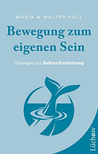 Bewegung zum eigenen Sein: Übungen zur Selbst-Entfaltung