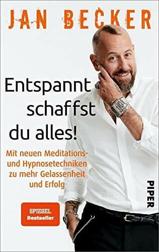 Entspannt schaffst du alles!: Mit neuen Meditations- und Hypnosetechniken zu mehr Gelassenheit und Erfolg