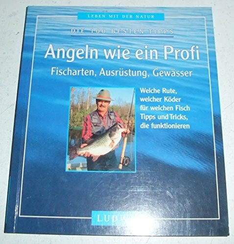 Angeln wie ein Profi. Fischarten, Ausrüstung, Gewässer