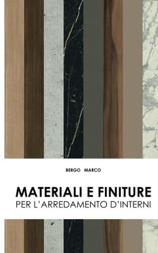 Materiali e finiture per l'arredamento d'interni: Quale materiale è più adatto per i tuoi arredi? (L'arte del su misura: guida completa all'arredamento d'interni., Band 2)