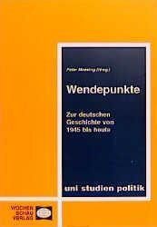 Wendepunkte. Zur deutschen Geschichte von 1945 bis heute