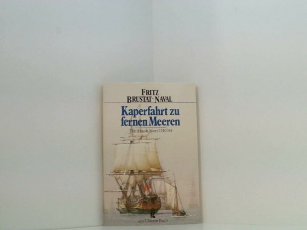 Kaperfahrt zu fremden Meeren. Die Anson- Story 1740/44. ( Ullstein maritim).