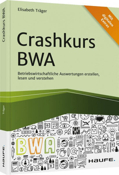 Crashkurs BWA: Betriebswirtschaftliche Auswertungen erstellen, lesen und verstehen (Haufe Fachbuch)