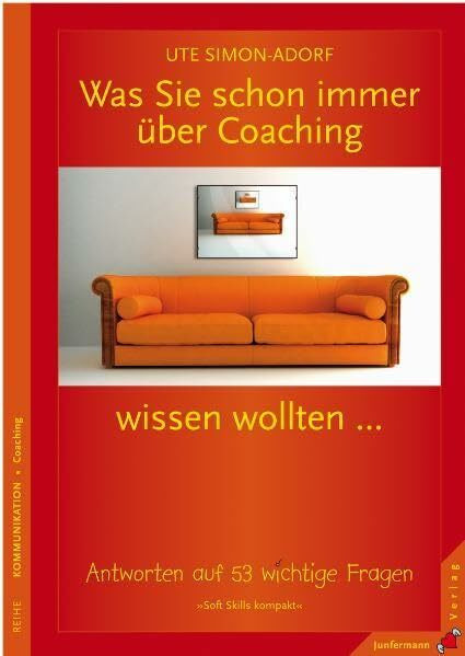 Was Sie schon immer über Coaching wissen wollten ...: Antworten auf 53 wichtige Fragen. Soft Skills kompakt, Bd. 5