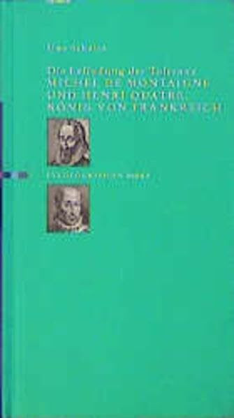 Die Erfindung der Toleranz Michel de Montaigne und Henri Quatre Duographie Bd. 8