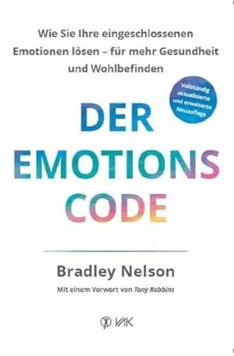 Der Emotion Code: Wie Sie Ihre eingeschlossenen Emotionen lösen - für mehr Gesundheit und Wohlbefinden