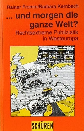 ... und morgen die ganze Welt?: Rechtsextreme Publizistik in Westeuropa