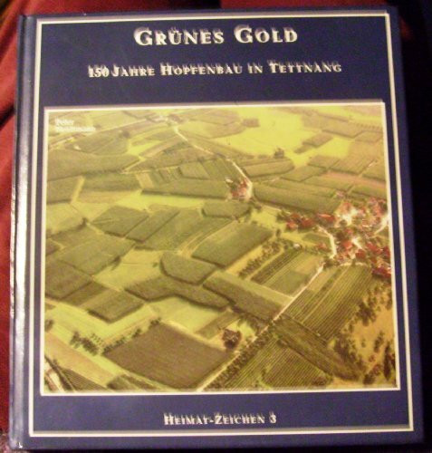 150 Jahre Hopfen - Hopfenbuch "Grünes Gold". 150 Jahre Hopfenbau in Tettnang