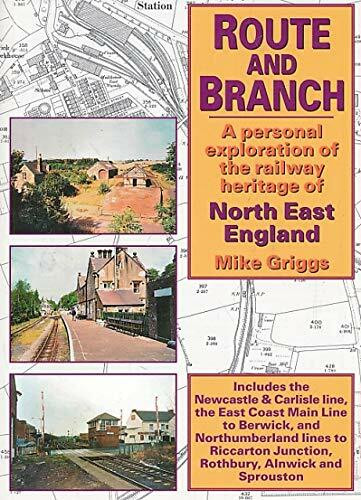 Route and Branch: A Personal Exploration of the Railway Heritage of North East England