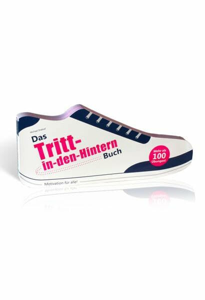 Das Tritt-in-den-Hintern Buch: Motivation für alle
