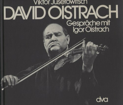 David Oistrach. Gespräche mit Igor Oistrach