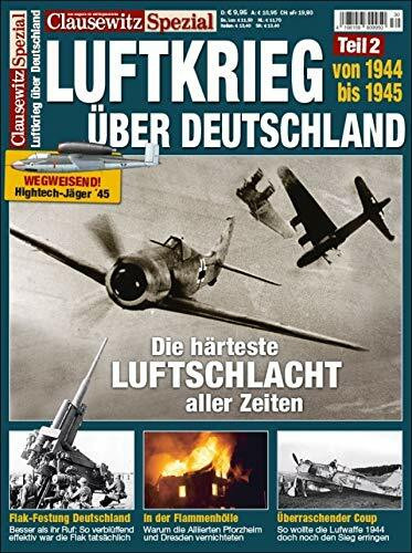 Der Luftkrieg über Deutschland, 1944 und 45: Clausewitz Spezial 30