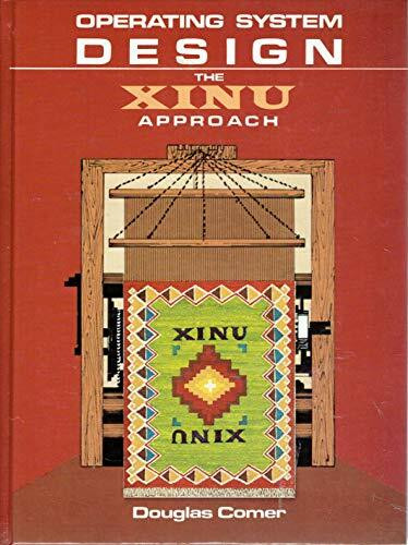 Operating System Design: The XINU Approach (v. 1): The XINU Approach, Vol. I (Prentice-hall Software Series)
