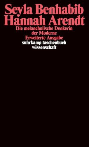 Hannah Arendt – Die melancholische Denkerin der Moderne: Erw. Ausgabe (suhrkamp taschenbuch wissenschaft)