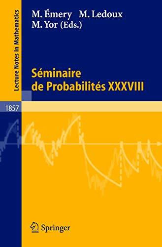 Seminaire de Probabilites XXXVIII (Lecture Notes in Mathematics, 1857, Band 1857)