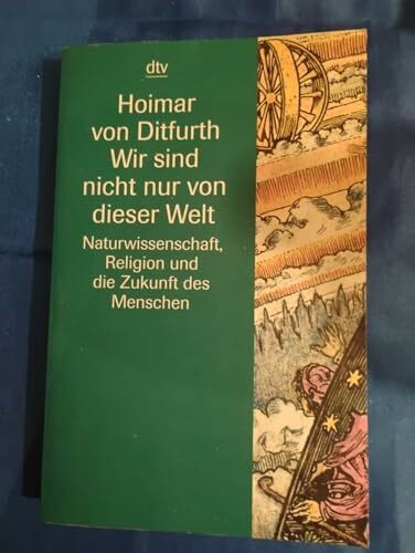 Wir sind nicht nur von dieser Welt. Naturwissenschaft, Religion und die Zukunft des Menschen. (Information & Wissen)