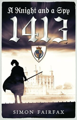 A Knight and a Spy 1413 (The road to Agincourt- king's spy, Band 4)