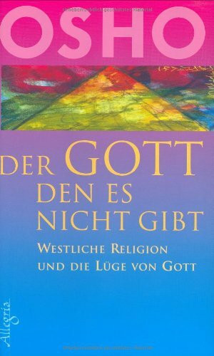 Der Gott den es nicht gibt: Westliche Religion und die Lüge von Gott