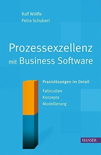 Prozessexzellenz mit Business Software: Praxislösungen im Detail. Fallstudien - Konzepte - Modellierung