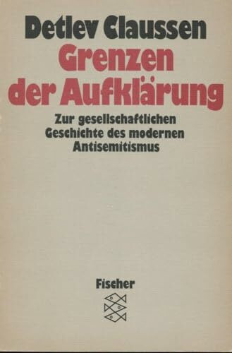 Grenzen der Aufklärung. Zur gesellschaftlichen Geschichte des modernen Antisemitismus