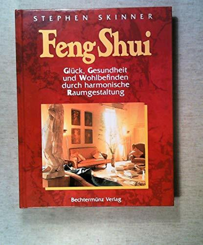 Feng Shui: Glück, Gesundheit und Wohlbefinden durch harmonische Raumgestaltung