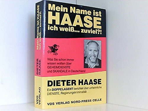 Mein Name ist HAASE ich weiss... zuviel. Ein Doppelagent berichtet über unheimliche Dienste, Regierungskriminalität