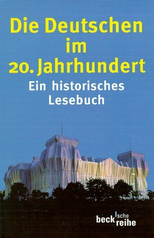 Die Deutschen im 20. Jahrhundert: Ein historisches Lesebuch (Beck'sche Reihe)
