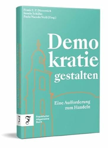 Demokratie gestalten: Eine Aufforderung zum Handeln | Das Buch zum 175-jährigen Jubiläum der Paulskirche – und zu 75 Jahren Grundgesetz