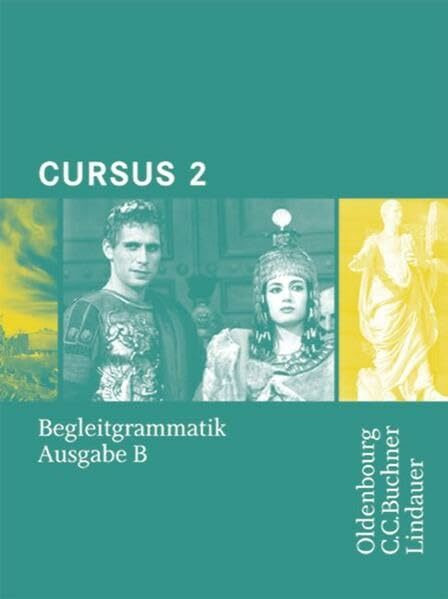 Cursus - Ausgabe B. Dreibändiges Unterrichtswerk für Latein. Zum...: Begleitgrammatik 2 (Cursus - Ausgabe B. Dreibändiges Unterrichtswerk für Latein. Zum neuen Lehrplan für Gymnasien in Bayern)