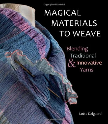 Magical Materials to Weave: Blending Traditional and Innovative Yarns: Blending Traditional & Innovative Yarns