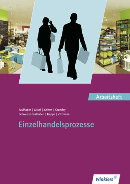 Einzelhandel - Ausgabe für Bayern / Kundenorientiertes Verkaufen / Kaufmännische Steuerung und Kontrolle / Einzelhandelsprozesse: Einzelhandel - ... Schülerbuches: Nach dem Lehrplan von Bayern