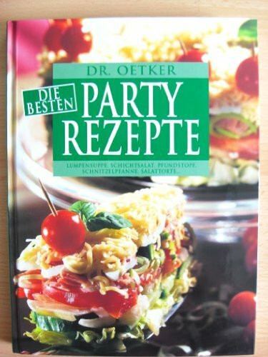Dr. Oetker die besten Party-Rezepte: Lumpensuppe, Schichtsalat, Pfundstopf, Schnitzelpfanne, Salattorte ....