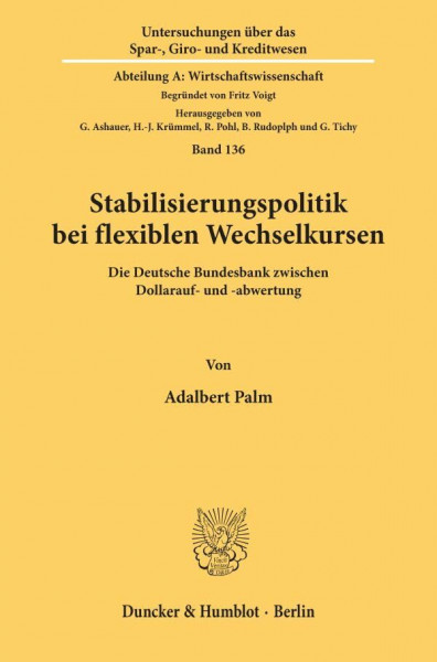 Stabilisierungspolitik bei flexiblen Wechselkursen.: Die Deutsche Bundesbank zwischen Dollarauf- und -abwertung. (Untersuchungen über das Spar-, Giro- ... A: Wirtschaftswissenschaft, Band 136)