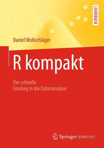 R Kompakt: Der Schnelle Einstieg in die Datenanalyse (Springer-Lehrbuch) (German Edition)
