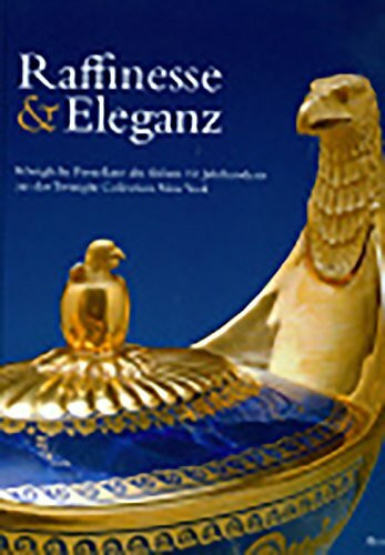 Raffinesse & Eleganz: Königliche Porzellane des frühen 19. Jahrhunderts aus einer amerikanischen Privatsammlung. Katalogbuch zur Ausstellung in ... Aus Einer Amerikanischen Privatsammlung