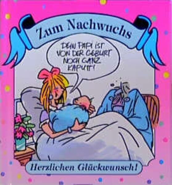 Zum Nachwuchs Herzlichen Glückwunsch!: Dein Papi ist von der Geburt noch ganz kaputt! (Viel-Spass-Bücher)