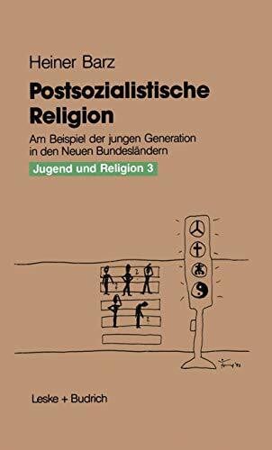 Jugend und Religion, Tl.3, Postsozialistische Religion: Am Beispiel der jungen Generation in den Neuen Bundesländern