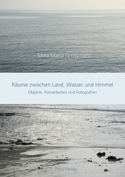 Räume zwischen Land, Wasser und Himmel: Objekte, Fotoarbeiten und Fotografien