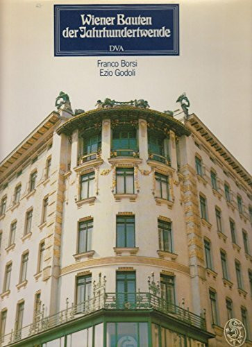 Wiener Bauten der Jahrhundertwende: Die Architektur d. habsburg. Metropole zwischen Historismus u. Moderne