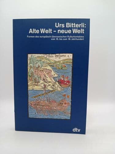 Alte Welt, neue Welt. Formen des europäisch-überseeischen Kulturkontaktes vom 15. bis zum 18. Jahrhundert