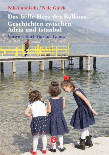 Das helle Herz des Balkan: Geschichten zwischen Adria und Istanbul. Mit einem Vorwort von Karl-Markus Gaus