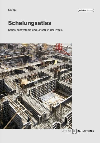 Schalungs-Atlas: Schalungssysteme und Einsatz in der Praxis