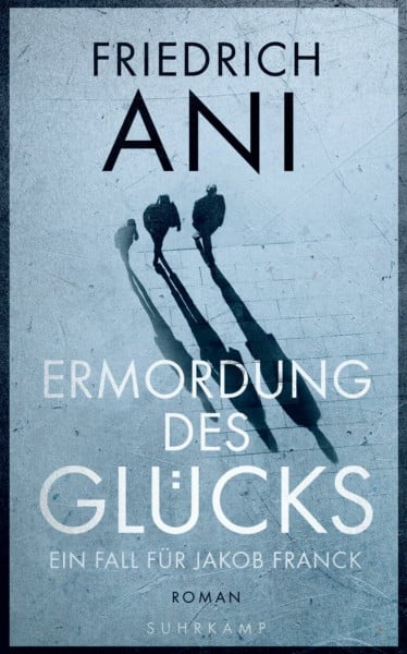 Ermordung des Glücks - Ein Fall für Jakob Franck. Roman (Jakob-Franck-Serie 2)