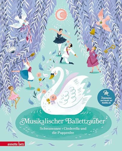 Musikalischer Ballettzauber (Musikbilderbuch mit Musik zum Streamen): Schwanensee, Cinderella und die Puppenfee